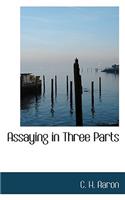 Assaying in Three Parts