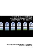 Botanisches Zentralblatt; Referierendes Organ Fur Das Gesamtgebiet Der Botanik