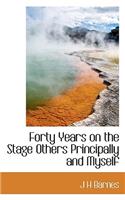 Forty Years on the Stage Others Principally and Myself: (English)