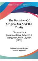 The Doctrines Of Original Sin And The Trinity: Discussed In A Correspondence Between A Clergyman, And A Layman (1859)(English)