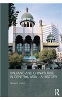 Xinjiang and China's Rise in Central Asia - A History