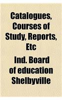 Catalogues, Courses of Study, Reports, Etc