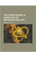 The Third Degree a Narrative of Metropolitan Life: (English)