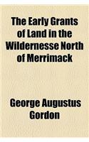 The Early Grants of Land in the Wildernesse North of Merrimack