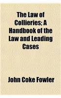 The Law of Collieries; A Handbook of the Law and Leading Cases