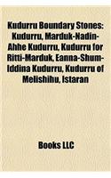 Kudurru Boundary Stones: Kudurru, Marduk-Nadin-Ahhe Kudurru, Kudurru for Ritti-Mardukkudurru, Marduk-Nadin-Ahhe Kudurru, Kudurru for Ritti-Marduk, Eanna-Shum-Iddina Kudurru,(English)