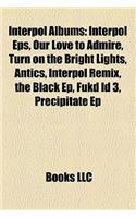 Interpol Albums: Interpol EPS, Our Love to Admire, Turn on the Bright Lights, Antics, Interpol Remix, the Black Ep, Fukd Id 3, Precipit