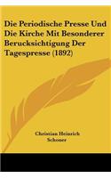 Periodische Presse Und Die Kirche Mit Besonderer Berucksichtigung Der Tagespresse (1892)
