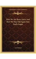 How We Are Born Anew and How We May Fall Again Into God's Anger