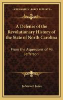A Defense of the Revolutionary History of the State of North Carolina
