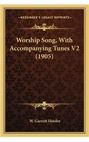 Worship Song, With Accompanying Tunes V2 (1905)