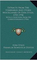 Extracts From The Itineraries And Other Miscellanies Of Ezra Stiles, 1755-1794