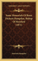 Some Memorials Of Renn Dickson Hampden, Bishop Of Hereford (1871)