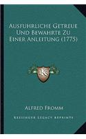 Ausfuhrliche Getreue Und Bewahrte Zu Einer Anleitung (1775)