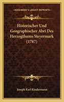 Historischer Und Geographischer Abri Des Herzogthums Steyermark (1787)