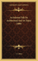 An Informal Talk On Architectural And Art Topics (1880)