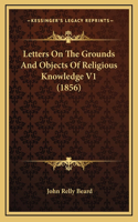 Letters On The Grounds And Objects Of Religious Knowledge V1 (1856)