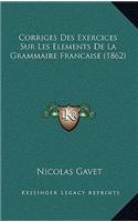 Corriges Des Exercices Sur Les Elements De La Grammaire Francaise (1862)