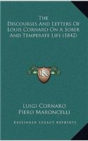 The Discourses And Letters Of Louis Cornaro On A Sober And Temperate Life (1842)