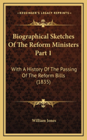 Biographical Sketches Of The Reform Ministers Part 1