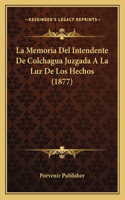 La Memoria Del Intendente De Colchagua Juzgada A La Luz De Los Hechos (1877)