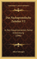 Nachapostolische Zeitalter V2: In Den Hauptmomenten Seiner Entwicklung (1846)