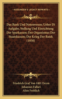 Das Bank Und Notenwesen; Ueber Di Aufgabe, Stellung Und Einrichtung Der Sparkassen; Der Organismus Der Staatskassen; Der Krieg Der Batek (1850)