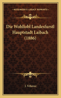 Die Wohllobl Landesfurstl Hauptstadt Laibach (1886): (German)