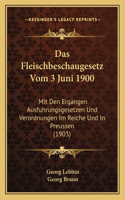 Das Fleischbeschaugesetz Vom 3 Juni 1900