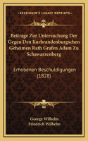 Beitrage Zur Untersuchung Der Gegen Den Kurbrandenburgschen Geheimen Rath Grafen Adam Zu Schawarzenberg: Erhobenen Beschuldigungen (1828)