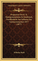 Programm Des K. K. Staatsgymnasiums Zu Innsbruck, Veroffentlicht Am Schlusse Des Sommersemesters 1877 (1877)