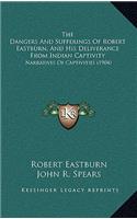 Dangers And Sufferings Of Robert Eastburn, And His Deliverance From Indian Captivity