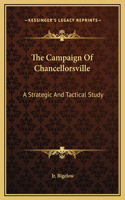 Campaign Of Chancellorsville: A Strategic And Tactical Study