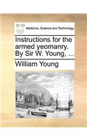 Instructions for the armed yeomanry. By Sir W. Young, ...