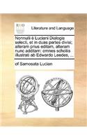 Nonnulli E Luciani Dialogis Selecti, Et in Duas Partes Divisi; Alteram Prius Editam, Alteram Nunc Additam: Omnes Scholiis Illustrati AB Edwardo Leedes, ...
