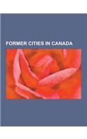 Former Cities in Canada: Sydney, Nova Scotia, Hull, Quebec, Dartmouth, Nova Scotia, York, Ontario, Fleurimont, Quebec, Scarborough, Ontario, CI(English)