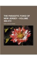 The Parasitic Fungi of New Jersey (Volume 304-313)