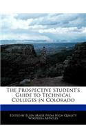 The Prospective Student's Guide to Technical Colleges in Colorado: (English)