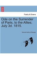 Ode on the Surrender of Paris, to the Allies; July 3d. 1815.