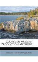 Course in Modern Production Methods ......