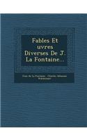 Fables Et Uvres Diverses de J. La Fontaine...
