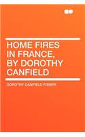 Home Fires in France, by Dorothy Canfield