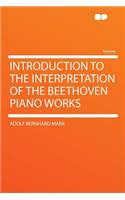 Introduction to the Interpretation of the Beethoven Piano Works