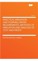 Practical Irrigation and Pumping; Water Requirements, Methods of Irrigation and Analyses of Cost and Profit