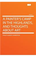 A Painter's Camp in the Highlands, and Thoughts about Art Volume 1: (English)