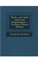 Blicke Auf Halle Und Seine Umgebungen, - Primary Source Edition