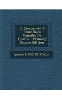 El Sacrosanto Y Ecuménico Concilio De Trento - Primary Source Edition