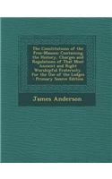 The Constitutions of the Free-Masons: Containing the History, Charges and Regulations of That Most Ancient and Right Worshipful Fraternity. for the Us