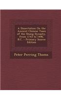 A Dissertation on the Ancient Chinese Vases of the Shang Dynasty, from 1743 to 1496, B.C. - Primary Source Edition