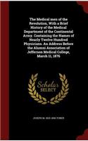 The Medical men of the Revolution, With a Brief History of the Medical Department of the Continental Army. Containing the Names of Nearly Twelve Hundred Physicians. An Address Before the Alumni Association of Jefferson Medical College, March 11, 18